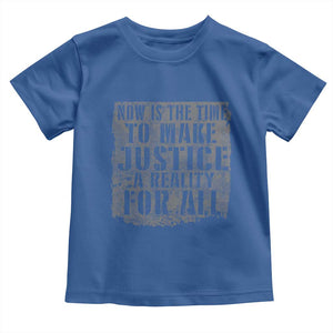 Martin Luther King Jr. Day Toddler T Shirt MLK Now Is The Time To Make Justice A Reality For All TS10 Royal Blue Print Your Wear