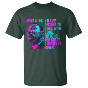 Martin Luther King Jr. T Shirt I Have Decided To Stick With Love MLK Day TS10 Dark Forest Green Print Your Wear