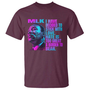 Martin Luther King Jr. T Shirt I Have Decided To Stick With Love MLK Day TS10 Maroon Print Your Wear