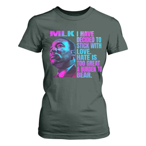 Martin Luther King Jr. T Shirt For Women I Have Decided To Stick With Love MLK Day TS10 Dark Forest Green Print Your Wear