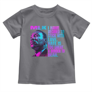 Martin Luther King Jr. Toddler T Shirt I Have Decided To Stick With Love MLK Day TS10 Charcoal Print Your Wear