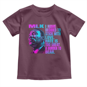 Martin Luther King Jr. Toddler T Shirt I Have Decided To Stick With Love MLK Day TS10 Maroon Print Your Wear