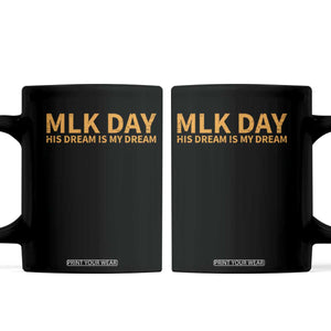 MLK Tribute Coffee Mug MLK Motivational His Dream Is My Dream TS10 Black Print Your Wear
