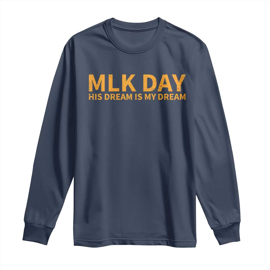 MLK Tribute Long Sleeve Shirt MLK Motivational His Dream Is My Dream TS10 Navy Print Your Wear