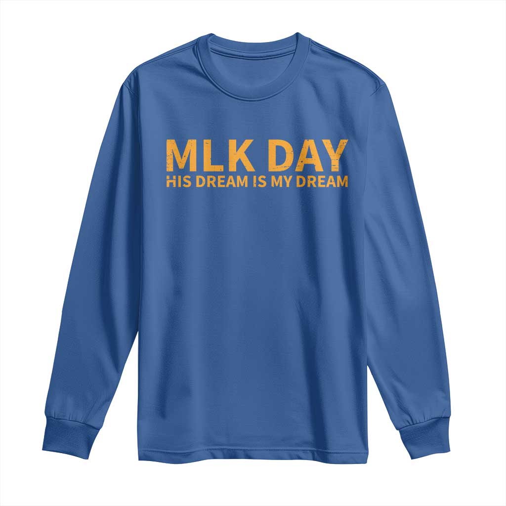 MLK Tribute Long Sleeve Shirt MLK Motivational His Dream Is My Dream TS10 Royal Blue Print Your Wear