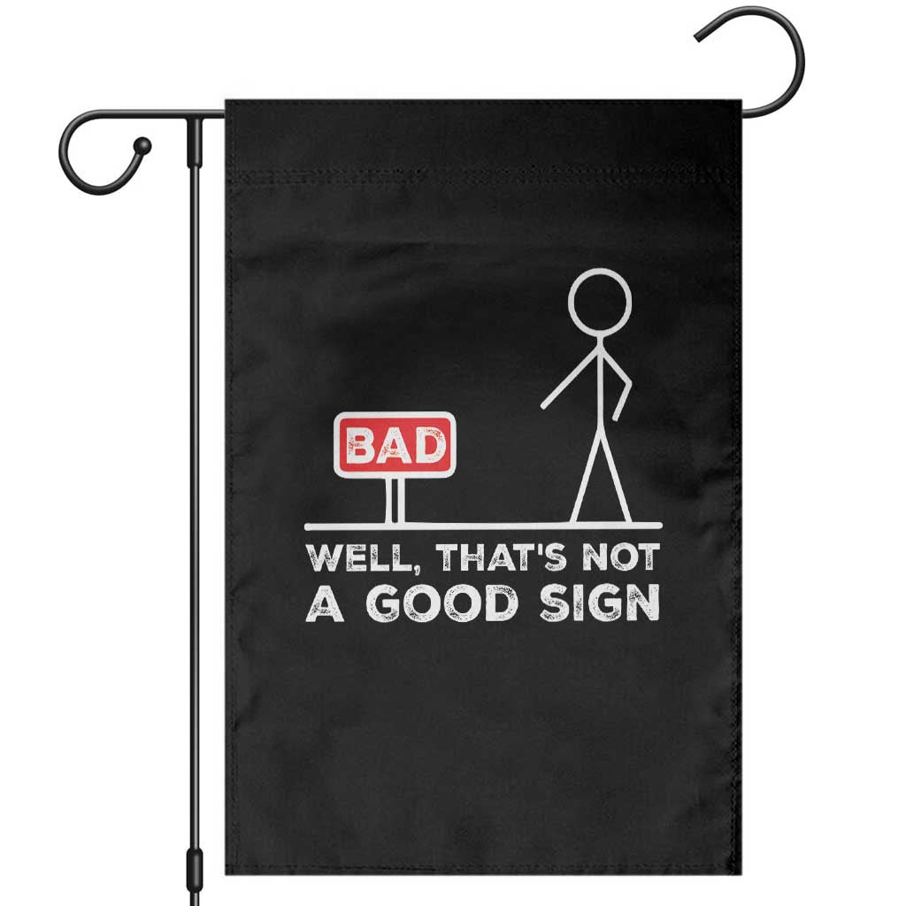 Funny Sarcastic Garden Flag Well Not A Good Sign Gag Gift TS10 Black Print Your Wear