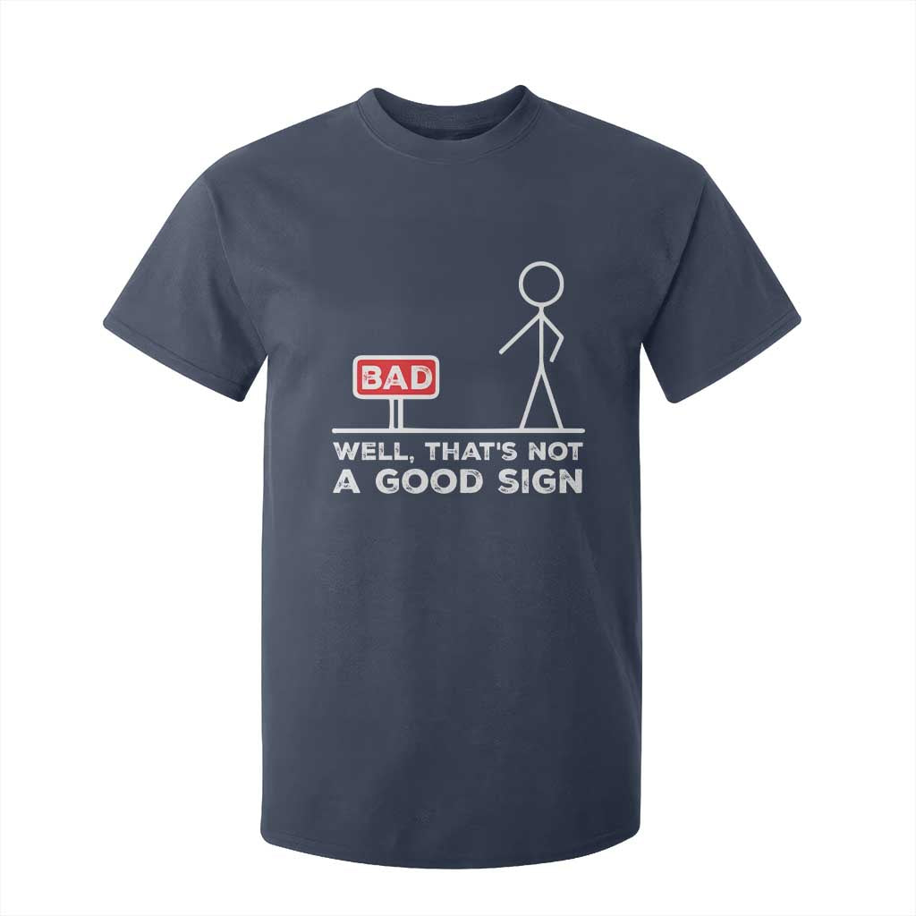 Funny Sarcastic T Shirt For Kid Well Not A Good Sign Gag Gift TS10 Navy Print Your Wear
