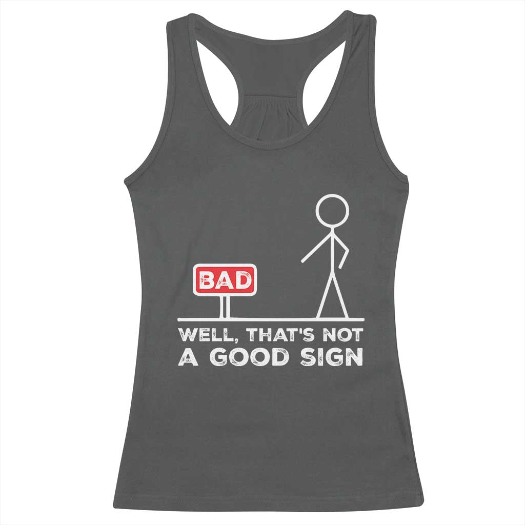 Funny Sarcastic Racerback Tank Top Well Not A Good Sign Gag Gift TS10 Dark Heather Print Your Wear