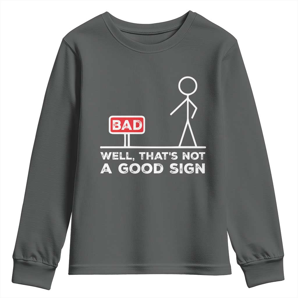 Funny Sarcastic Youth Sweatshirt Well Not A Good Sign Gag Gift TS10 Dark Heather Print Your Wear