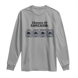 Funny Sarcastic Long Sleeve Shirt Chance Of Sarcasm Forecast Weather TS10 Sport Gray Print Your Wear