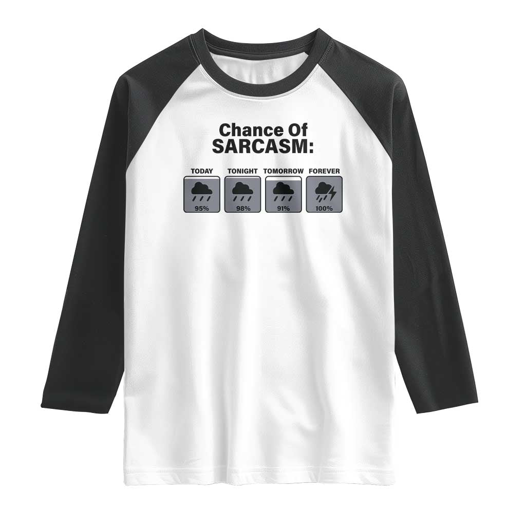 Funny Sarcastic Raglan Shirt Chance Of Sarcasm Forecast Weather TS10 White Black Print Your Wear