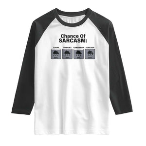 Funny Sarcastic Raglan Shirt Chance Of Sarcasm Forecast Weather TS10 White Black Print Your Wear