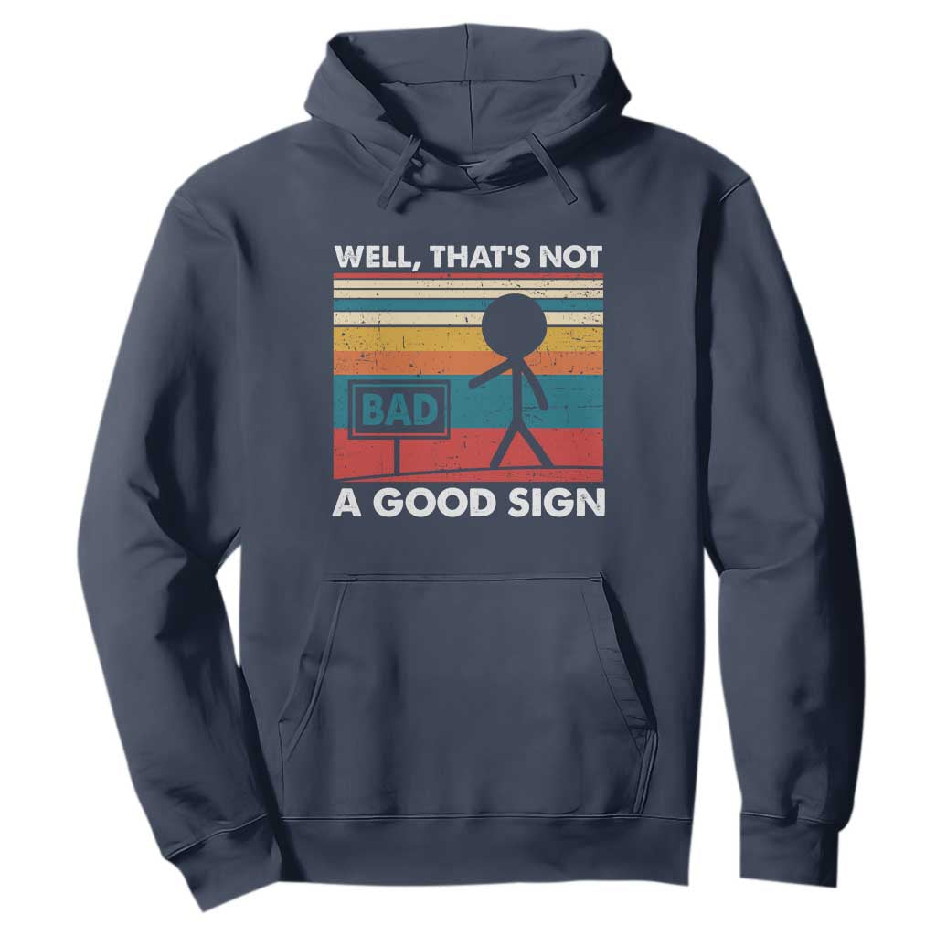 Funny Sarcastic Hoodie Retro Well Not A Good Sign Gag Gift TS10 Navy Print Your Wear
