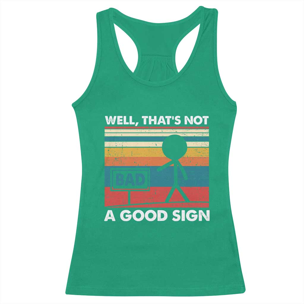 Funny Sarcastic Racerback Tank Top Retro Well Not A Good Sign Gag Gift TS10 Irish Green Print Your Wear