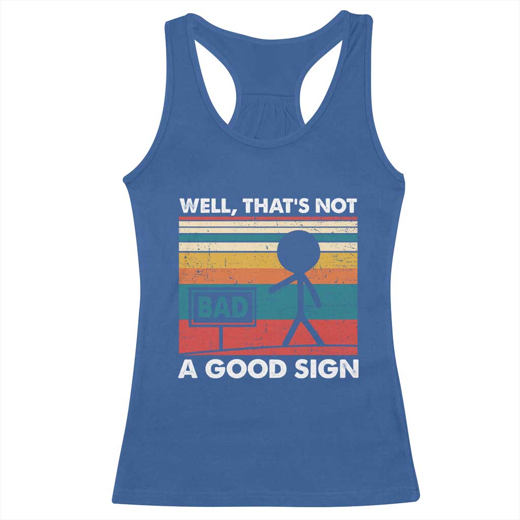 Funny Sarcastic Racerback Tank Top Retro Well Not A Good Sign Gag Gift TS10 Royal Blue Print Your Wear