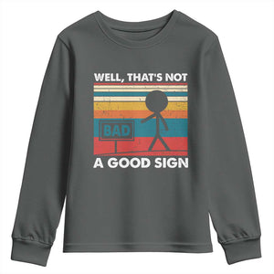 Funny Sarcastic Youth Sweatshirt Retro Well Not A Good Sign Gag Gift TS10 Dark Heather Print Your Wear
