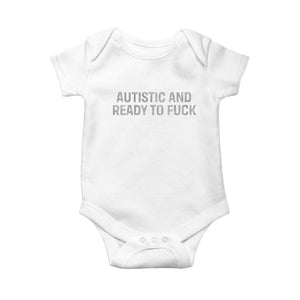 Funny Autism Autistic And Ready To Fuck Baby Onesie TS10 White Print Your Wear