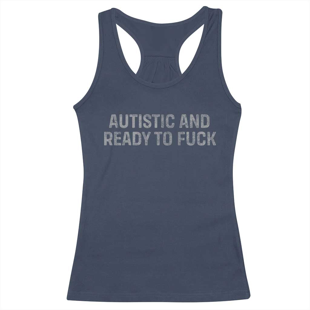 Funny Autism Autistic And Ready To Fuck Racerback Tank Top TS10 Navy Print Your Wear