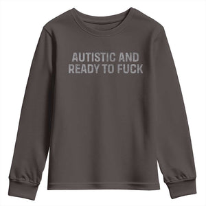 Funny Autism Autistic And Ready To Fuck Youth Sweatshirt TS10 Dark Chocolate Print Your Wear