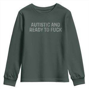 Funny Autism Autistic And Ready To Fuck Youth Sweatshirt TS10 Dark Forest Green Print Your Wear