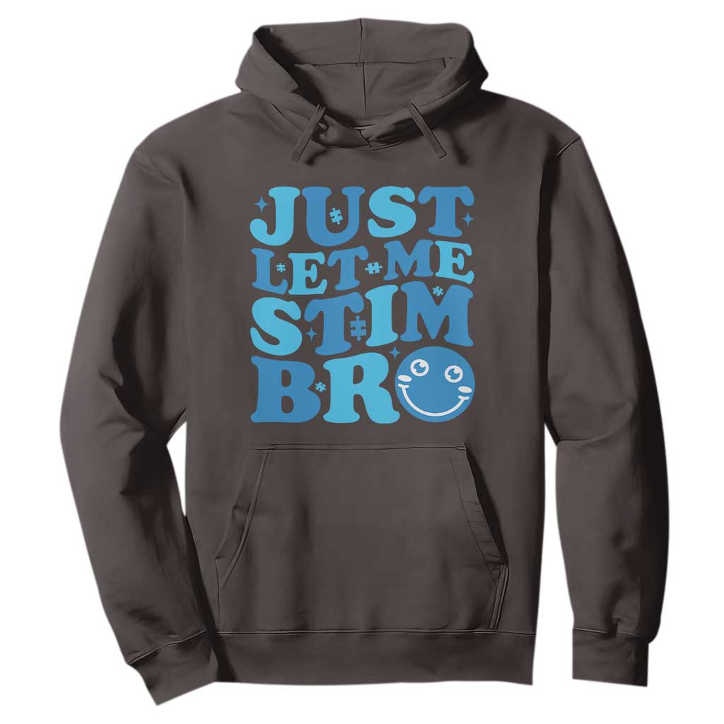 Autism Acceptance Hoodie Just Let Me Stim Bro ASD Special Education Teacher TS10 Dark Chocolate Print Your Wear