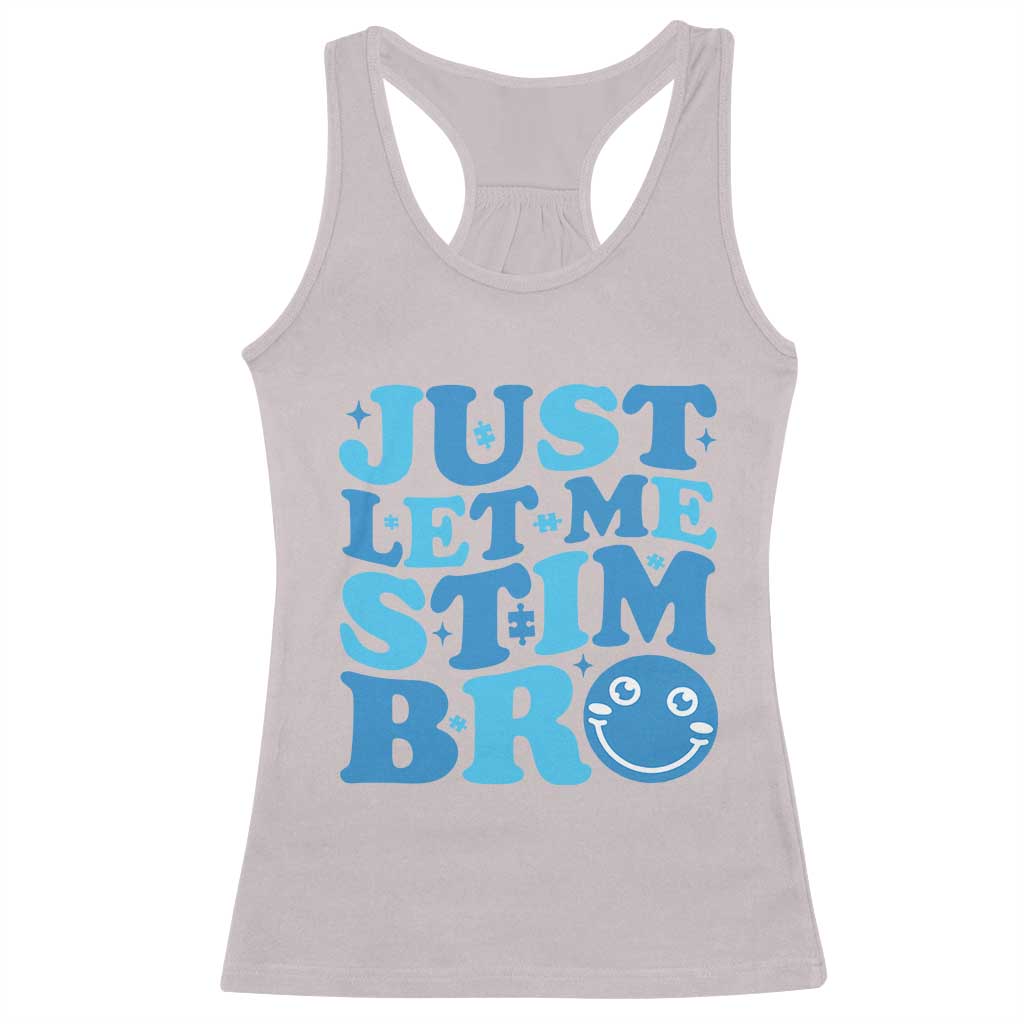 Autism Acceptance Racerback Tank Top Just Let Me Stim Bro ASD Special Education Teacher TS10 Ice Gray Print Your Wear