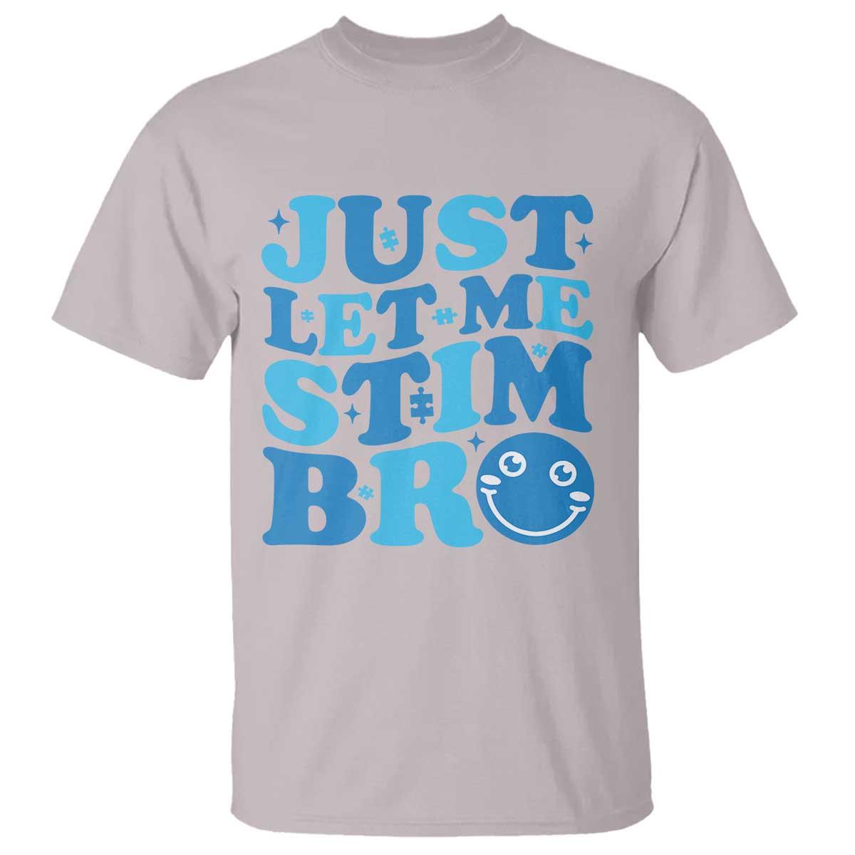 Autism Acceptance T Shirt Just Let Me Stim Bro ASD Special Education Teacher TS10 Ice Gray Print Your Wear