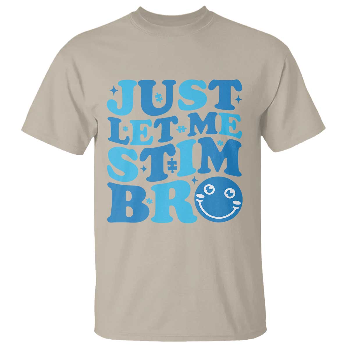 Autism Acceptance T Shirt Just Let Me Stim Bro ASD Special Education Teacher TS10 Sand Print Your Wear