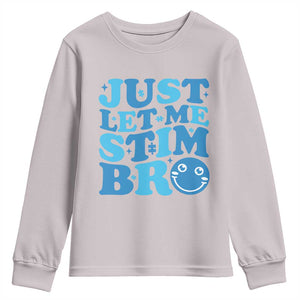 Autism Acceptance Youth Sweatshirt Just Let Me Stim Bro ASD Special Education Teacher TS10 Ice Gray Print Your Wear