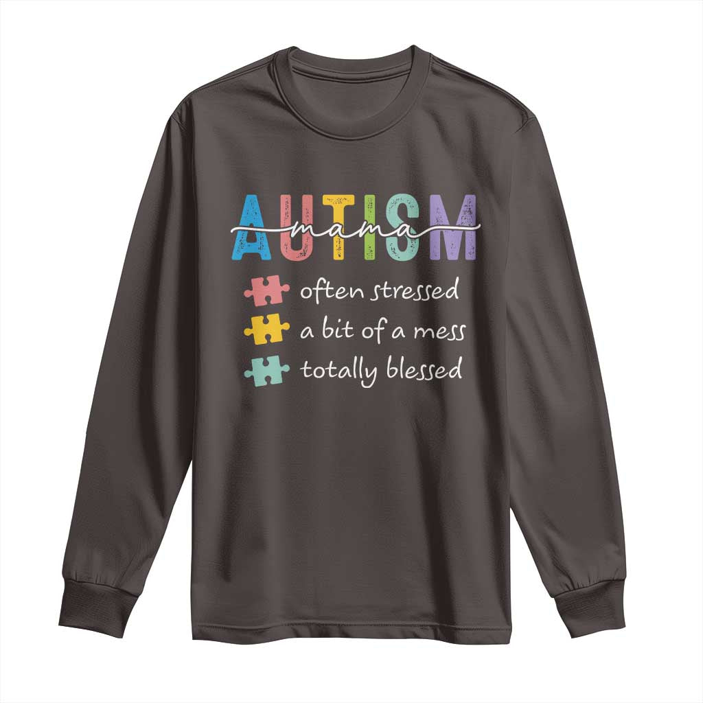 Blessed Autism Mama Long Sleeve Shirt Often Stressed A Bit of A Mess Totally Blessed TS10 Dark Chocolate Print Your Wear