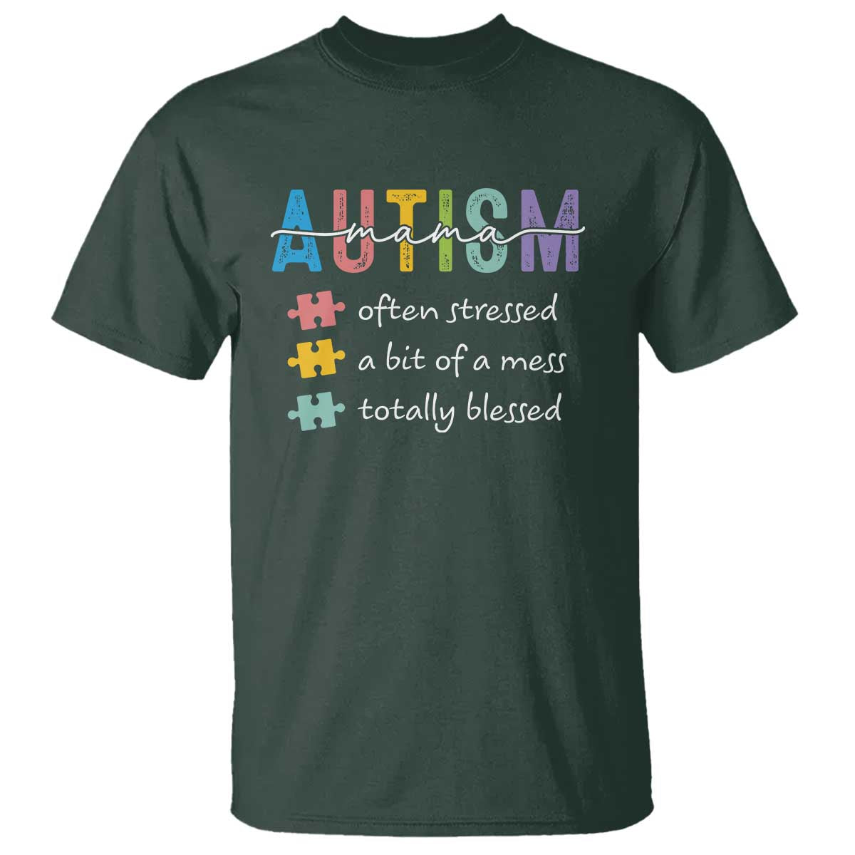 Blessed Autism Mama T Shirt Often Stressed A Bit of A Mess Totally Blessed TS10 Dark Forest Green Print Your Wear