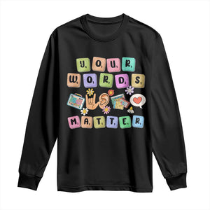 Autism Awareness Your Words Matter Long Sleeve Shirt Neurodiversity Special Education Sped Teacher TS10 Black Print Your Wear