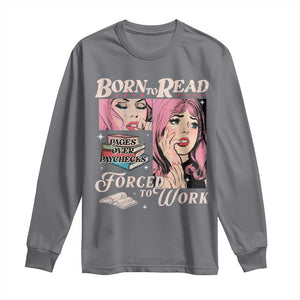 Born To Read Bookish Long Sleeve Shirt Funny Reader Book Addict TS10 Charcoal Print Your Wear