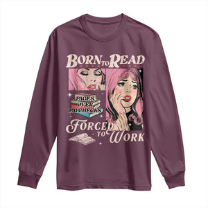 Born To Read Bookish Long Sleeve Shirt Funny Reader Book Addict TS10 Maroon Print Your Wear