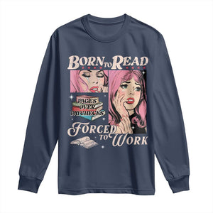 Born To Read Bookish Long Sleeve Shirt Funny Reader Book Addict TS10 Navy Print Your Wear