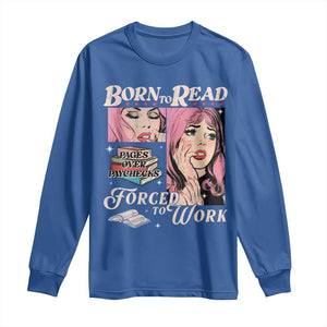 Born To Read Bookish Long Sleeve Shirt Funny Reader Book Addict TS10 Royal Blue Print Your Wear