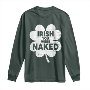 Funny St Patricks Day Long Sleeve Shirt Irish You Were Naked Vintage Clover Shamrock TS10 Dark Forest Green Print Your Wear