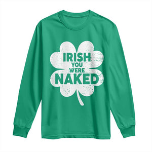 Funny St Patricks Day Long Sleeve Shirt Irish You Were Naked Vintage Clover Shamrock TS10 Irish Green Print Your Wear