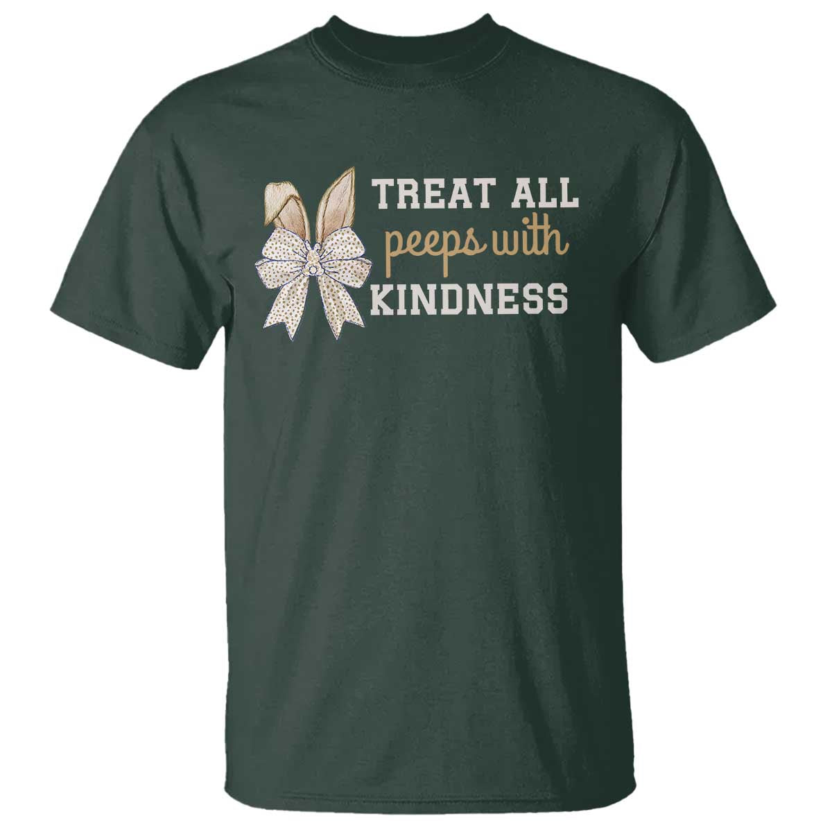 Bunny Coquette Ears Easter Teachers T Shirt Treat All Peeps With Kindness TS10 Dark Forest Green Print Your Wear