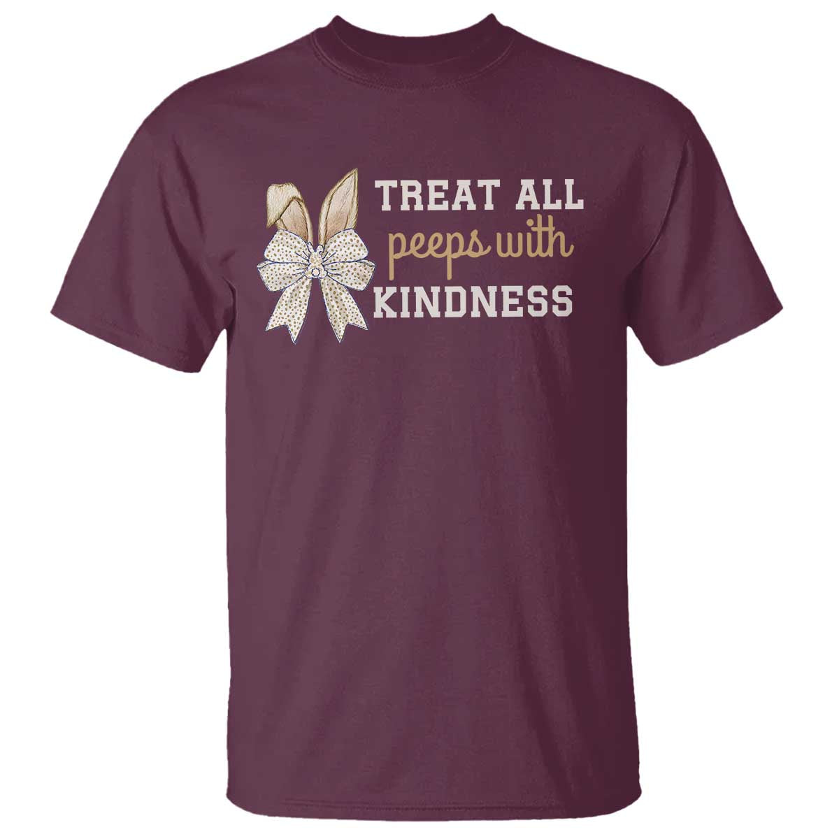 Bunny Coquette Ears Easter Teachers T Shirt Treat All Peeps With Kindness TS10 Maroon Print Your Wear