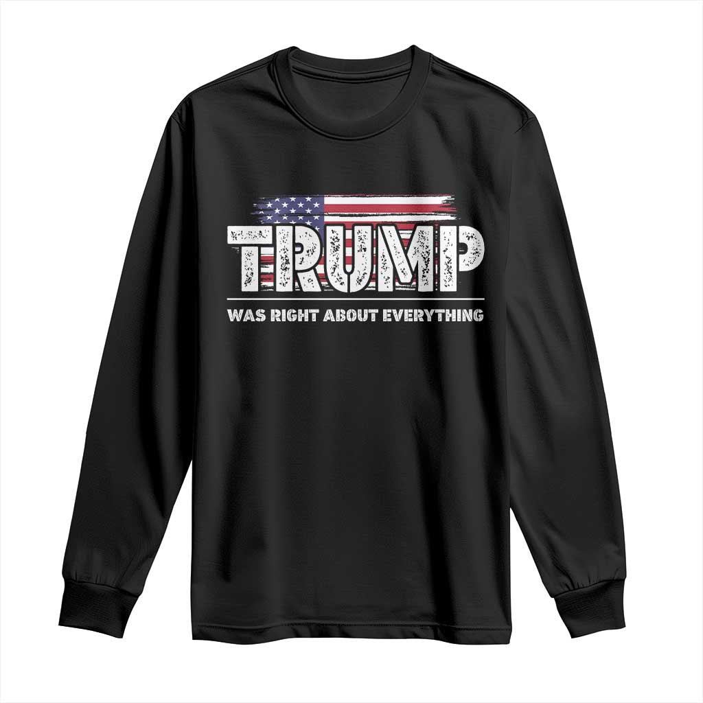 Trump Was Right about Everything Long Sleeve Shirt American Flag TS10 Black Print Your Wear