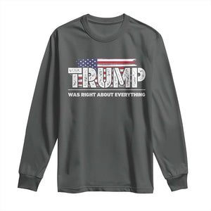 Trump Was Right about Everything Long Sleeve Shirt American Flag TS10 Dark Heather Print Your Wear