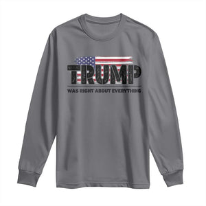 Trump Was Right About Everything Long Sleeve Shirt USA American Flag TS10 Charcoal Print Your Wear