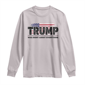 Trump Was Right About Everything Long Sleeve Shirt USA American Flag TS10 Ice Gray Print Your Wear