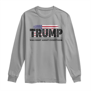 Trump Was Right About Everything Long Sleeve Shirt USA American Flag TS10 Sport Gray Print Your Wear