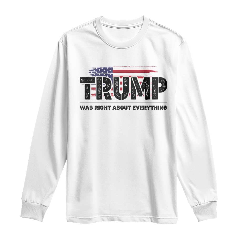 Trump Was Right About Everything Long Sleeve Shirt USA American Flag TS10 White Print Your Wear