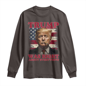 Donald Trump Was Right About Everything Long Sleeve Shirt USA Flag TS10 Dark Chocolate Print Your Wear