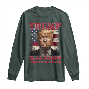 Donald Trump Was Right About Everything Long Sleeve Shirt USA Flag TS10 Dark Forest Green Print Your Wear