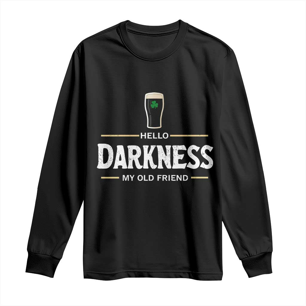 Hello Darkness My Old Friend Irish Beer Long Sleeve Shirt Funny Drinking St Patricks Day Party Shamrock TS10 Black Print Your Wear