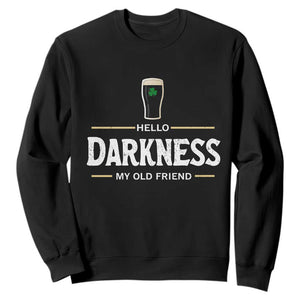 Hello Darkness My Old Friend Irish Beer Sweatshirt Funny Drinking St Patricks Day Party Shamrock TS10 Black Print Your Wear
